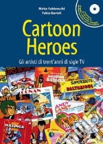 Cartoon heroes. Gli artisti di trent'anni di sigle TV. Con CD Audio