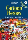 Cartoon heroes. Gli artisti di trent'anni di sigle TV. Con CD Audio libro