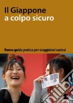 Il Giappone a colpo sicuro: nuova guida pratica per viaggiatori curiosi libro