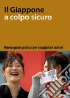 Il Giappone a colpo sicuro: nuova guida pratica per viaggiatori curiosi libro