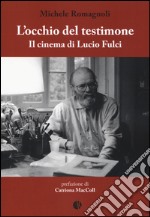 L'occhio del testimone. Il cinema di Lucio Fulci libro