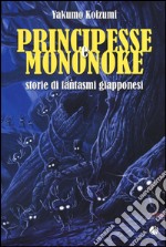 Principesse e Mononoke. Storie di fantasmi giapponesi libro