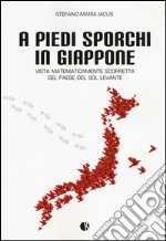 A piedi sporchi in Giappone. Vista matematicamente scorretta del paese del Sol Levante libro