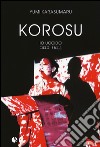 Korosu (io uccido). Ediz. a colori libro