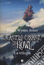Il castello errante di Howl. La trilogia: Il castello in aria-La casa per Ognidove libro