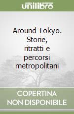 Around Tokyo. Storie, ritratti e percorsi metropolitani