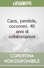 Caos, pendole, cocomeri. 40 anni di collaborazioni libro