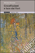 Crocefissioni e luce dai fiori libro