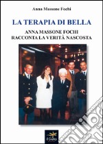 La terapia Di Bella. Anna Massone Fochi racconta la verità nascosta libro