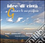 Idee di città. Genova e le sue periferie libro