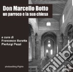 Don Marcello Botto. Un parroco e la sua chiesa libro