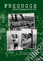 Fregugge. Piccoli frammenti di vita. Testo italiano e genovese libro