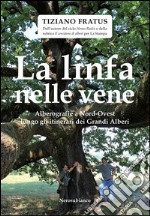 La linfa nelle vene. Alberografie a Nord-Ovest lungo gli itinerari dei grandi alberi libro