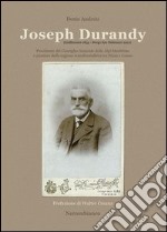 Joseph Durandy. Presidente del consiglio generale delle alpi marittime e pioniere della regione transfrontaliera tra Nizza e Cuneo libro