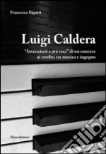 Luigi Caldera. «Invenzioni a più voci» di un cunese ai confini tra musica e ingegno libro