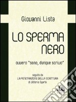 Lo sperma nero ovvero «sono, dunque scrivo» libro