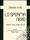 Lo sperma nero ovvero «sono, dunque scrivo» libro di Lista Giovanni