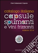 Catalogo italiano capsule spumanti e vini frizzanti 2014 libro