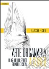 Arte organaria a Cuneo. Luoghi dello spirito polvere di suoni libro di Bigotti Francesco