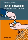 Urlo grafico. Commenti grafici alle notizie del mondo. Ediz. illustrata. Vol. 3 libro