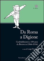 Da Roma a Digione. Garibaldinismi a 150 anni da Bezzecca (1866-2016)