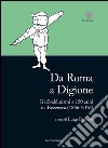 Da Roma a Digione. Garibaldinismi a 150 anni da Bezzecca (1866-2016) libro