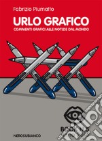 Urlo grafico. Commenti grafici alle notizie dal mondo (2016). Ediz. illustrata. Vol. 5 libro