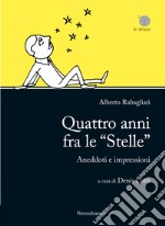 Quattro anni fra le «Stelle». Aneddoti e impressioni libro