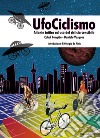 UfoCiclismo. Atlante tattico ad uso del ciclista sensibile libro