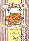 Spaghetti. Pasta & pasta. Tradizione e poesia degli spaghetti libro