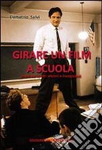 Girare un film a scuola. Prontuario per alunni e insegnanti libro