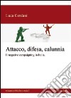 Attacco, difesa e calunnia. Il negative campaigning in Italia libro