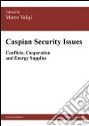 Caspian security issues. Conflicts, cooperation and energy supplies libro