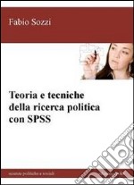 Teoria e tecniche della ricerca politica con SPSS
