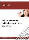 Teoria e tecniche della ricerca politica con SPSS libro di Sozzi Fabio