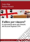 Fallire per vincere? Il centrosinistra sardo dalle primarie alle elezioni regionali 2014 libro