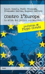 Contro l'Europa. La sfida dei partiti euroscettici libro