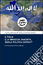 L'Italia e la minaccia jihadista. Quale politica estera? libro