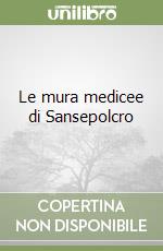 Le mura medicee di Sansepolcro libro