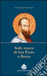 Sulle tracce di san Paolo a Roma libro