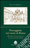 Passeggiate nel cuore di Roma. Alla scoperta di piazze meno note, ma non meno ricche di fascino libro