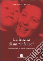 La felicità di un «infelice». Autobiografia di un disabile controcorrente