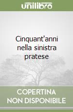 Cinquant'anni nella sinistra pratese libro