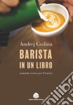 Barista in un libro. Manuale tecnico per il barista libro