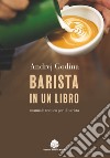 Barista in un libro. Manuale tecnico per il barista libro