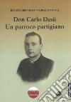 Don Carlo Desii. Un parroco partigiano libro