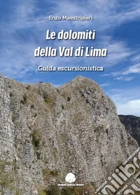 Le dolomiti della val di Lima. Guida escursionistica