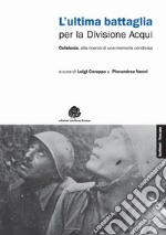 L'ultima battaglia per la divisione Acqui. Cefalonia, alla ricerca di una memoria condivisa