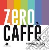 Zero caffè. Il diritto alla felicità libro