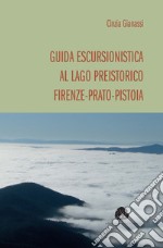 Guida escursionistica al lago preistorico Firenze-Prato-Pistoia